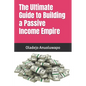 The Ultimate Guide to Building a Passive Income Empire - Paperback