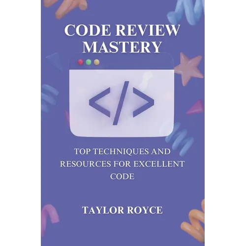 Code Review Mastery: Top Techniques and Resources for Excellent Code - Paperback
