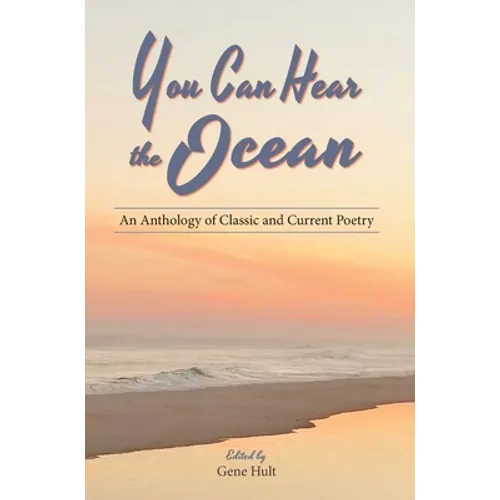 You Can Hear the Ocean: An Anthology of Classic and Current Poetry - Hardcover