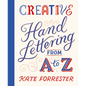 Creative Hand Lettering from A to Z: Make Every Letter Beautiful with 26 Complete and Colorful Alphabets - Paperback