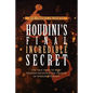 Houdini's Final Incredible Secret: How Houdini Mystified Sherlock Holmes' Creator - Paperback