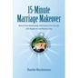 15-Minute Marriage Makeover: Refresh Your Relationship, Add Sizzle to Your Sex Life & Be Happier in Just Minutes a Day - Paperback