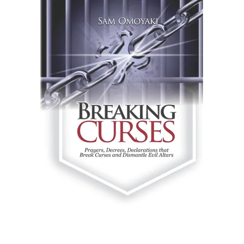 Breaking Curses: Prayers, Decrees, Declarations That Break Curses And Dismantle Evil Altars - Paperback