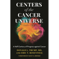 Centers of the Cancer Universe: A Half-Century of Progress Against Cancer - Hardcover