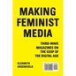 Making Feminist Media: Third-Wave Magazines on the Cusp of the Digital Age - Paperback