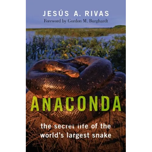 Anaconda: The Secret Life of the World's Largest Snake - Hardcover