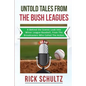 Untold Tales From The Bush Leagues: A Behind The Scenes Look Into Minor League Baseball, From The Broadcasters Who Called The Action - Paperback