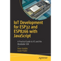 Iot Development for Esp32 and Esp8266 with JavaScript: A Practical Guide to XS and the Moddable SDK - Paperback