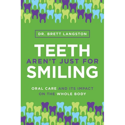 Teeth Aren't Just for Smiling: Oral Care and Its Impact on the Whole Body - Paperback