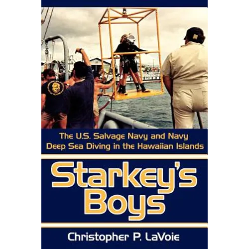 Starkey's Boys: The U.S. Salvage Navy and Navy Deep Sea Diving in the Hawaiian Islands - Paperback