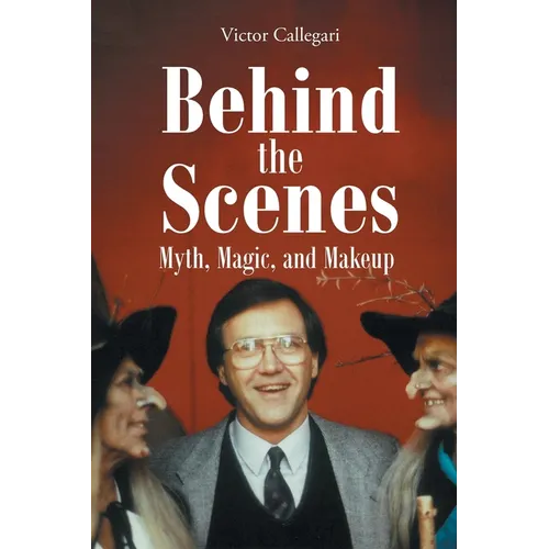 Behind the Scenes: Myth, Magic, and Makeup - Paperback