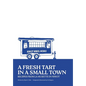 A Fresh Tart in a Small Town: Recipes From La Musette in Niwot - Paperback