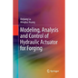 Modeling, Analysis and Control of Hydraulic Actuator for Forging - Paperback