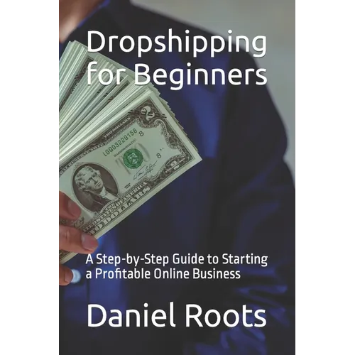 Dropshipping for Beginners: A Step-by-Step Guide to Starting a Profitable Online Business - Paperback