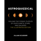 Astroquizzical: Solving the Cosmic Puzzles of Our Planets, Stars, and Galaxies: The Illustrated Edition - Hardcover
