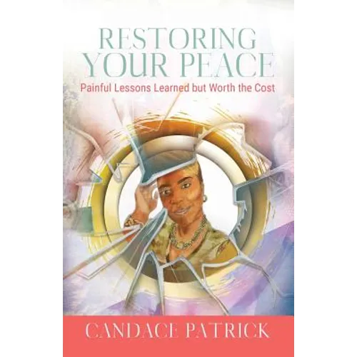 Restoring Your Peace: Painful Lessons Learned but Worth the Cost - Paperback