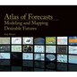 Atlas of Forecasts: Modeling and Mapping Desirable Futures - Hardcover