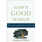 God's Good World: Reclaiming the Doctrine of Creation - Paperback