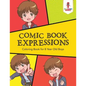 Comic Book Expressions: Coloring Book for 8 Year Old Boys - Paperback