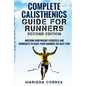 COMPLETE CALISTHENICS GUIDE For RUNNERS SECOND EDITION: AWESOME BODYWEIGHT EXERCISES AND WORKOUTS To MAKE YOUR RUNNING THE BEST EVER - Paperback