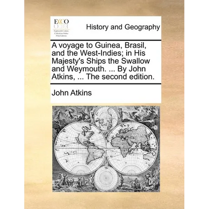 A Voyage to Guinea, Brasil, and the West-Indies; In His Majesty's Ships the Swallow and Weymouth. ... by John Atkins, ... the Second Edition. - Paperback