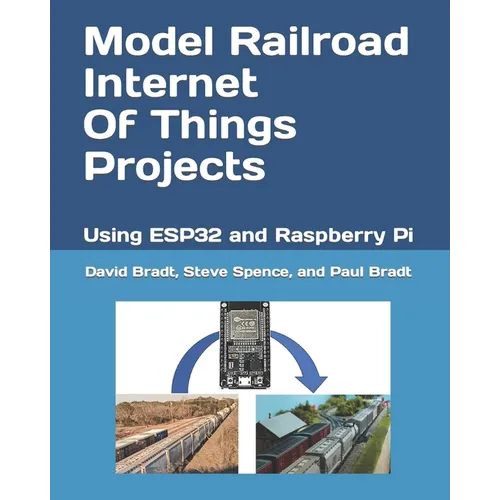 Model Railroad Internet Of Things Projects: Using ESP32 and Raspberry Pi - Paperback
