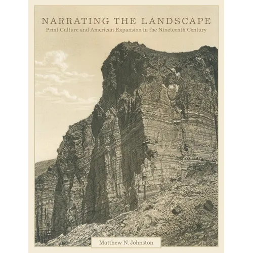 Narrating the Landscape, Volume 24: Print Culture and American Expansion in the Nineteenth Century - Hardcover