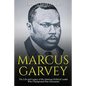 Marcus Garvey: The Life and Legacy of the Jamaican Political Leader Who Championed Pan-Africanism - Paperback