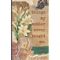 Things My Mother Never Taught Me - Paperback
