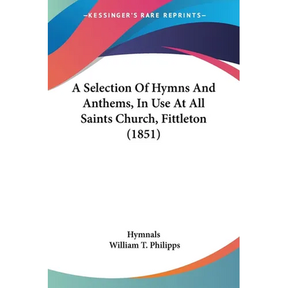 A Selection Of Hymns And Anthems, In Use At All Saints Church, Fittleton (1851) - Paperback