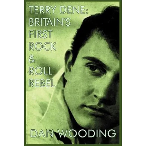 Terry Dene: Britain's First Rock and Roll Rebel - Paperback