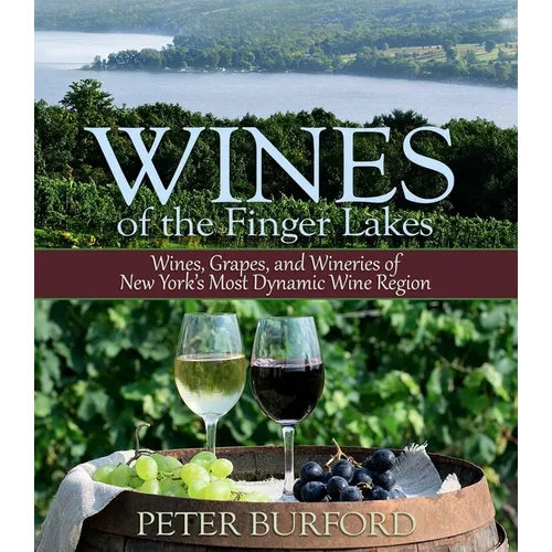 Wines of the Finger Lakes: Wines, Grapes, and Wineries of New York's Most Dynamic Wine Region - Paperback