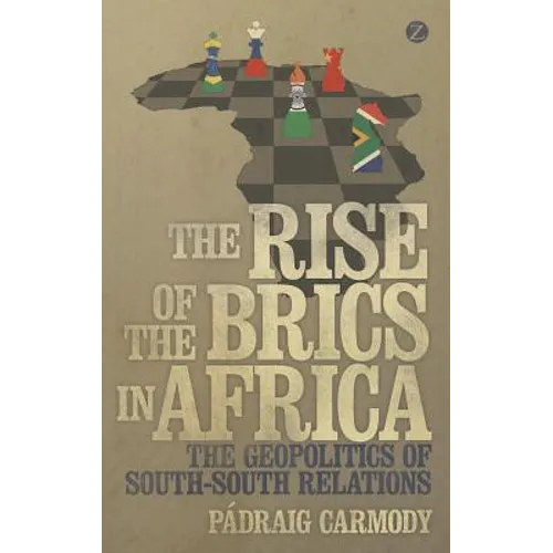 The Rise of the Brics in Africa: The Geopolitics of South-South Relations - Paperback
