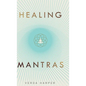 Healing Mantras: A positive way to remove stress, exhaustion and anxiety by reconnecting with yourself and calming your mind. - Hardcover