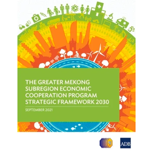 The Greater Mekong Subregion Economic Cooperation Program Strategic Framework 2030 - Paperback