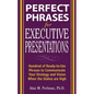 Perfect Phrases for Executive Presentations: Hundreds of Ready-To-Use Phrases to Use to Communicate Your Strategy and Vision When the Stakes Are High - Paperback