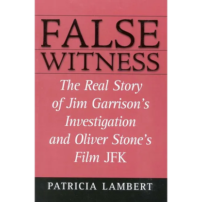 False Witness: The Real Story of Jim Garrison's Investigation and Oliver Stone's Film JFK - Paperback