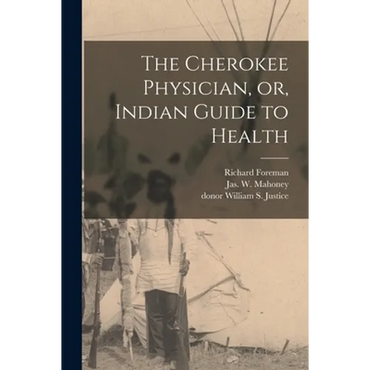 The Cherokee Physician, or, Indian Guide to Health - Paperback