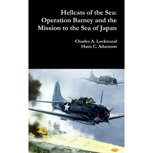 Hellcats of the Sea: Operation Barney and the Mission to the Sea of Japan - Hardcover