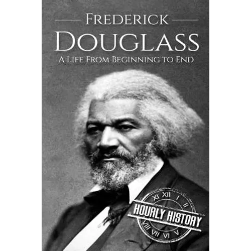 Frederick Douglass: A Life From Beginning to End - Paperback