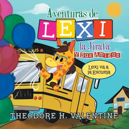 Aventuras De Lexi La Jirafa Y Sus Amigos: Lexi Va a La Escuela - Paperback