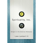 Spirituality, Inc.: Religion in the American Workplace - Hardcover