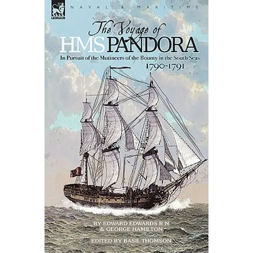 The Voyage of H.M.S. Pandora: in Pursuit of the Mutineers of the Bounty in the South Seas-1790-1791 - Paperback