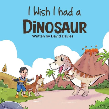 I Wish I had a Dinosaur: Fantastic children's book about dinosaurs and dogs - Paperback