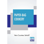 Paper-Bag Cookery: With Nearly Two Hundred Recipes - Paperback