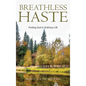Breathless Haste: Finding God in Ordinary Life - Hardcover