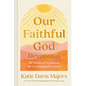 Our Faithful God Devotional: 52 Weeks of Leaning on His Unchanging Character - Hardcover