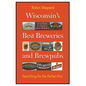 Wisconsin's Best Breweries and Brewpubs: Searching for the Perfect Pint - Paperback