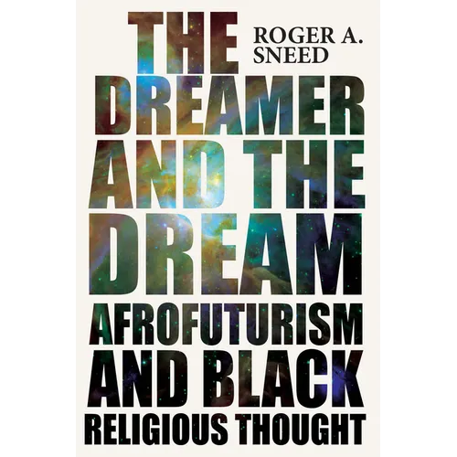 The Dreamer and the Dream: Afrofuturism and Black Religious Thought - Paperback