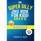 The Super Silly Joke Book for Kids! Ages 8-12: 250+ Funny Q&As, Tricky Riddles, Tongue Twisters, Knock-Knock Jokes and Puns. - Paperback